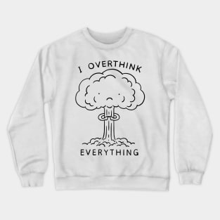 I Overthink Everything Crewneck Sweatshirt